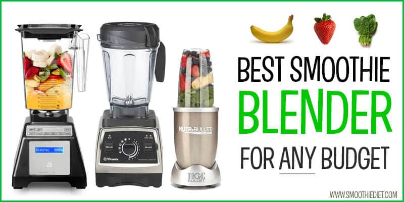 The Best Green Smoothie Blender For Any Budget - The Smoothie Diet